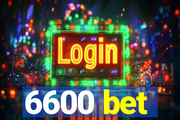 6600 bet